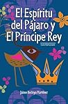El espíritu del pájaro y el príncipe rey: Cuento Espiritual Juvenil (Spanish Edition) El espíritu del pájaro y el príncipe rey: Cuento Espiritual Juvenil (Spanish Edition)