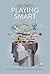 Playing Smart: On Games, Intelligence, and Artificial Intelligence (Playful Thinking)