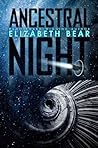 Ancestral Night by Elizabeth Bear