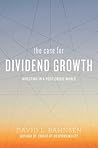 The Case for Dividend Growth: Investing in a Post-Crisis World The Case for Dividend Growth: Investing in a Post-Crisis World
