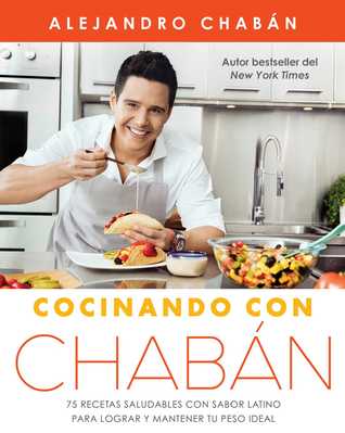 pdf download Cocinando con Chab?n: 75 recetas saludables con sabor latino para lograr y mantener tu peso ideal
