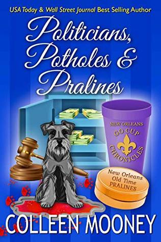 Politicians, Potholes and Pralines (The New Orleans Go Cup Chronicles #6)