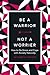 Be a Warrior, Not a Worrier: How to De-Stress and Cope with Anxiety Naturally