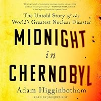 Midnight in Chernobyl: The Untold Story of the World's Greatest Nuclear Disaster