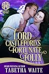 Lord Castleford's Fortunate Folly by Tabetha Waite