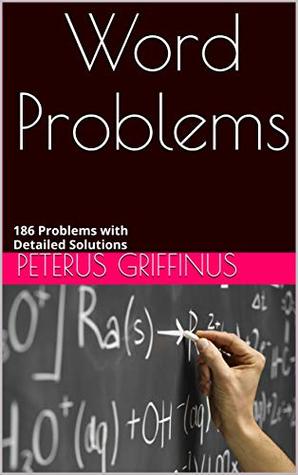 Word Problems: 200 Problems with Detailed Solutions (Kindle Edition)
