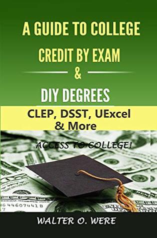 Guide to Credit By Exam and External DIY Degree Programs: CLEP, DSST, UExcel & More (Kindle Edition)