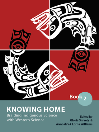 Knowing Home: Braiding Indigenous Science with Western Science, Book 2