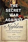 The Secret War Against Napoleon: Britain's Assassination Plot on the French Emperor
