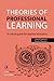 Theories of Professional Learning: A Critical Guide for Teacher Educators