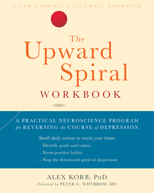 The Upward Spiral Workbook: A Practical Neuroscience Program for Reversing the Course of Depression (Paperback)