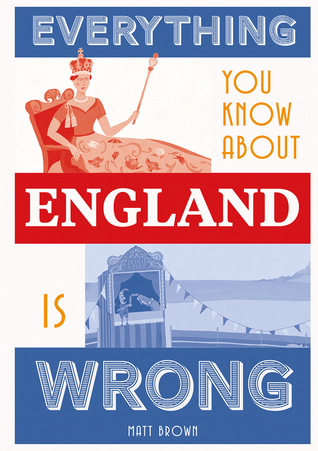 Everything You Know About England Is Wrong