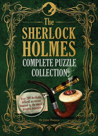 The Sherlock Holmes Complete Puzzle Collection: Over 200 Devilishly Difficult Mysteries Inspired by the World's Greatest Detective (Y)