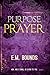 Purpose in Prayer by E.M. Bounds