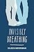 Invisibly Breathing by Eileen Merriman