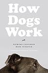 How Dogs Work by Raymond Coppinger How Dogs Work by Raymond Coppinger