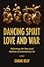Dancing Spirit, Love, and W...