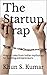The Startup Trap: Magical t...