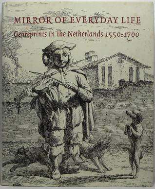 Mirror of everyday life: Genreprints in the Netherlands, 1550-1700 (Hardcover)