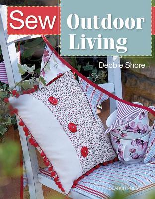 Sew Outdoor Living: Brighten up your garden with 22 colourful projects (SEW SERIES)