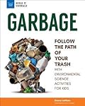 Garbage: Follow the Path of Your Trash with Environmental Science Activities for Kids