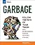 Garbage: Follow the Path of Your Trash with Environmental Science Activities for Kids (Build It Yourself)