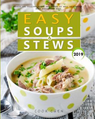 Easy Soups & Stews 2019: Hearty and Filling Soups and Stews as Well as Lighter, More Refreshing Fare.