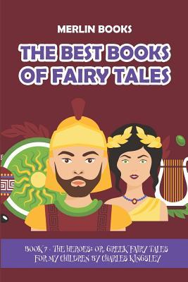 The Best Books of Fairy Tales: Book 7 - The Heroes; Or, Greek Fairy Tales for My Children