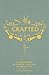Crafted: A compendium of crafts: new, old and forgotten