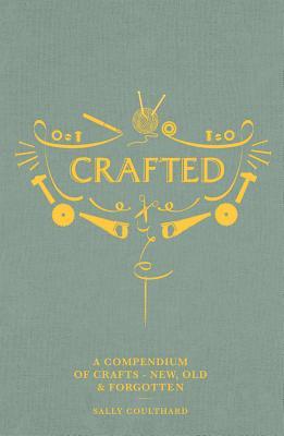 Crafted: A compendium of crafts: new, old and forgotten (Hardcover)
