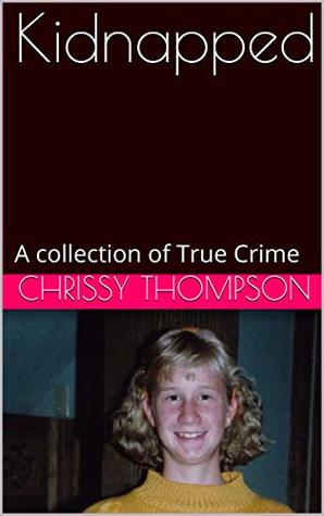 Kidnapped: A collection of True Crime (Kindle Edition)
