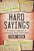 Hard Sayings- A Catholic Approach to Answering Bible Difficulties