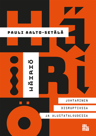 Häiriö. Johtaminen disruptiossa ja alustataloudessa (Paperback)