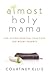 Almost Holy Mama: Life-Givi...