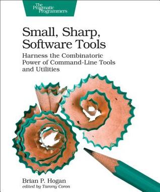 Small, Sharp Software Tools: Harness the Combinatoric Power of Command-Line Tools and Utilities (Paperback)