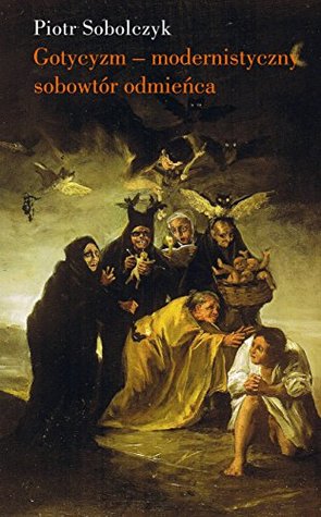 Gotycyzm. Modernistyczny sobowtór odmienca (Paperback)
