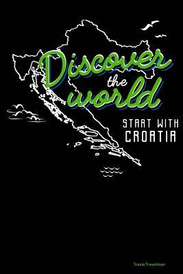 Discover The World Start With Croatia: 30 Page Journal for a Trip to Croatia - Keep notes about where you went and what you did