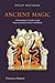 Ancient Magic: A Practitioner's Guide to the Supernatural in Greece and Rome
