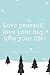 Love Yourself, Love Your Day, Love Your Life! by Human Editions