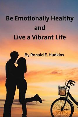 Be Emotionally Healthy and Live a Vibrant Life: Self Help Reference Book