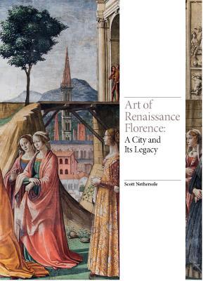 Art of Renaissance Florence: A City and Its Legacy (Hardcover)