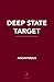 Deep State Target: How I Go...