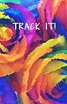 TRACK IT!: 31 Day Food Tracker and Activity Journal (5.5 x 8.5 Multi-Colored Roses) (Small Steps Journal)