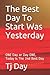 The Best Day to Start Was Yesterday by Tj Day