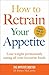 How to Retrain Your Appetite by Helen McCarthy