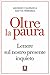 Oltre la paura: Lettere sul...