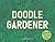 Doodle Gardener: Imagine, Design, and Draw the Ideal Garden
