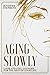 Aging Slowly: Look and Feel Younger for the Rest of Your Life