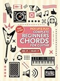 Complete Beginners Chords for Guitar (Pick Up and Play): Quick Start, Easy Diagrams