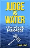 Judge vs Water: A Fiona Gavelle Humorcide (A Fiona Gavelle Mystery)